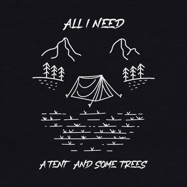 All I Need Is A Tent And Some Trees Camping by Gifts and Gags